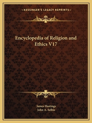 Encyclopedia of Religion and Ethics V17 by Hastings, James