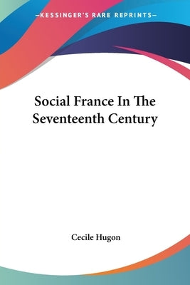 Social France In The Seventeenth Century by Hugon, Cecile