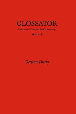 Glossator: Practice and Theory of the Commentary: Occitan Poetry by Wilhite, Valerie