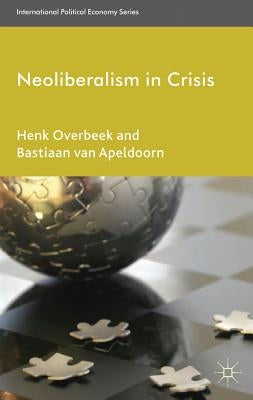 Neoliberalism in Crisis by Overbeek, Henk