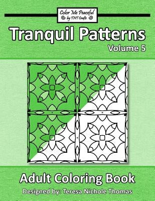 Tranquil Patterns Adult Coloring Book, Volume 5 by Thomas, Teresa Nichole