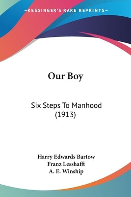 Our Boy: Six Steps To Manhood (1913) by Bartow, Harry Edwards