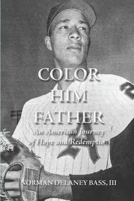 Color Him Father: : An American Journey of Hope and Redemption by Bass III, Norman Delaney