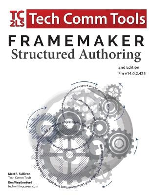 FrameMaker Structured Authoring Workbook (2017 Edition): Updated for FrameMaker 2017 Release, Second Edition by Sullivan, Matt R.