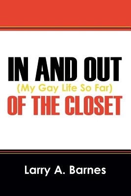 In and Out of the Closet: (My Gay Life So Far) by Barnes, Larry a.
