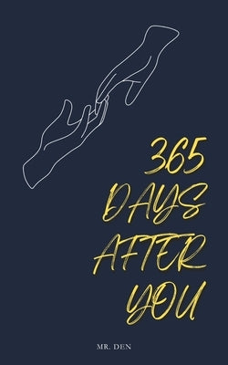 365 Days After You: A Collection for the Romantic and Broken Souls by Den