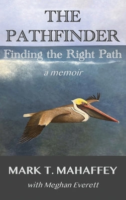 The Pathfinder: Finding the Right Path by Mahaffey, Mark T.