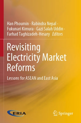 Revisiting Electricity Market Reforms: Lessons for ASEAN and East Asia by Phoumin, Han