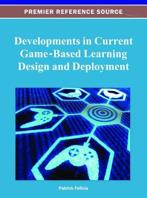 Developments in Current Game-Based Learning Design and Deployment by Felicia, Patrick