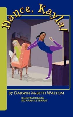 Dance, Kayla! by Walton, Darwin McBeth