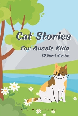 Cat Stories for Aussie Kids by Williams, C. L.