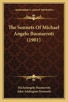 The Sonnets Of Michael Angelo Buonarroti (1901) by Buonarroti, Michelangelo