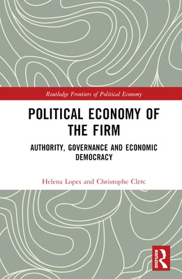 Political Economy of the Firm: Authority, Governance, and Economic Democracy by Lopes, Helena