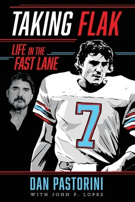 Taking Flak: Life In The Fast Lane by Dan Pastorini