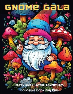 Gnome Gala: Happy and Playful Adventures Coloring Book for Kids by Hazra, A.