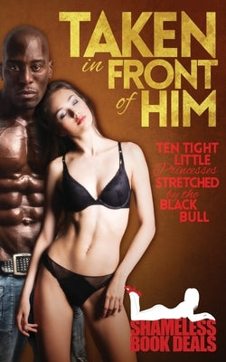 Taken in Front of Him: Ten Tight Little Princesses Stretched by the Black Bull by Brothers, Steph