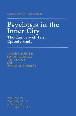 Psychosis In The Inner City: The Camberwell First Episode Study by David J Castle University of Western Au