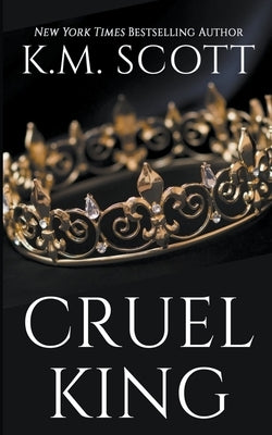 Cruel King by Scott, K. M.