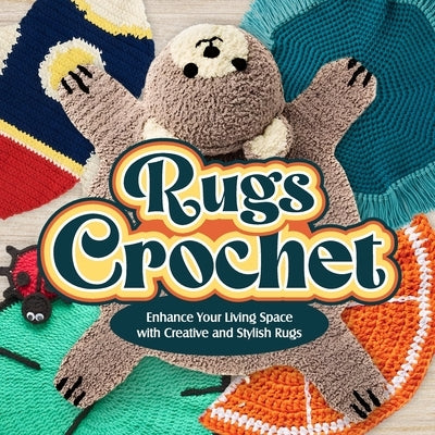 Rugs Crochet: Enhance Your Living Space with Creative and Stylish Rugs: Amigurumi Rugs by Ryan, Jamie