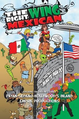 The Right Wing Mexican - The Chronicles of MinuteManDo: Featuring The Cabrone's Family by Payan-Sedano-Hollywood's Inland Empire