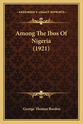 Among The Ibos Of Nigeria (1921) by Basden, George Thomas