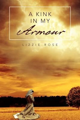 A Kink in My Armour by Rose, Lizzie