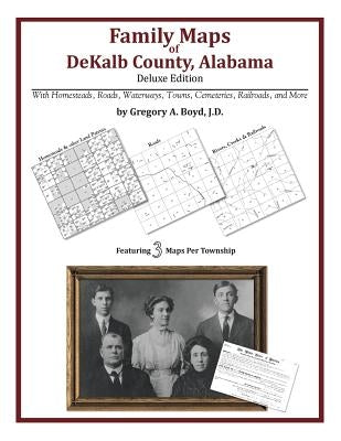 Family Maps of DeKalb County, Alabama, Deluxe Edition by Boyd J. D., Gregory a.