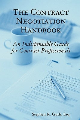 The Contract Negotiation Handbook: An Indispensable Guide for Contract Professionals by Guth, Stephen
