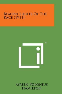 Beacon Lights of the Race (1911) by Hamilton, Green Polonius