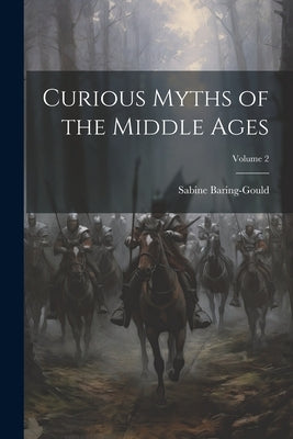 Curious Myths of the Middle Ages; Volume 2 by Baring-Gould, Sabine