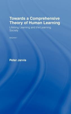 Towards a Comprehensive Theory of Human Learning by Jarvis, Peter