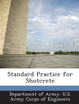 Standard Practice for Shotcrete by Department of Army U. S. Army Corps of E