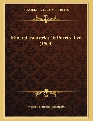 Mineral Industries Of Puerto Rico (1904) by Willoughby, William Franklin