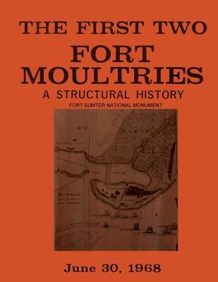 The First Two Fort Moultries: A Structural History, Fort Sumter National Monument by Service, National Park