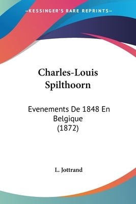 Charles-Louis Spilthoorn: Evenements De 1848 En Belgique (1872) by Jottrand, L.