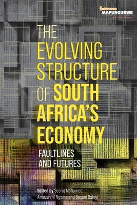 The Evolving Structure of South Africa's Economy: Faultlines and Futures by Mohamed, Seeraj