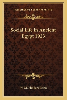 Social Life in Ancient Egypt 1923 by Petrie, W. M. Flinders