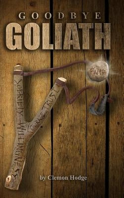 Goodbye Goliath, One Man's Journey to Sobriety by Hodge, Clemon