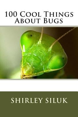 100 Cool Things About Bugs by Siluk, Shirley