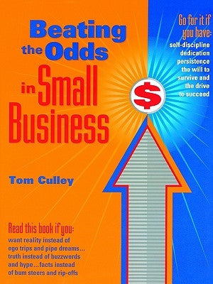Beating the Odds in Small Business by Culley, Tom