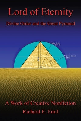 Lord of Eternity: Divine Order and the Great Pyramid by Ford, Richard E.