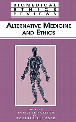 Alternative Medicine and Ethics by Humber, James M.