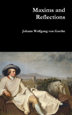 Maxims and Reflections by Von Goethe, Johann Wolfgang