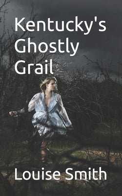 Kentucky's Ghostly Grail by Smith, Louise