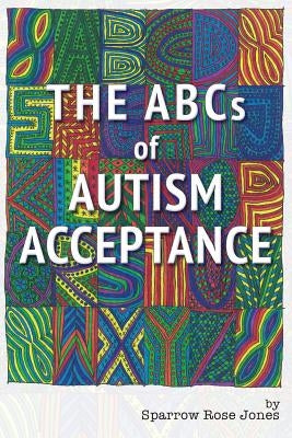 The ABCs of Autism Acceptance by Jones, Sparrow R.