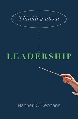 Thinking about Leadership by Keohane, Nannerl O.
