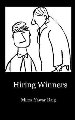 Hiring Winners: How to hire the people you need to succeed by Baig, Mirza Yawar