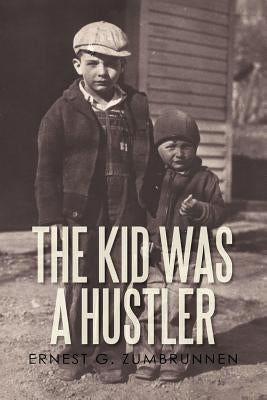 The Kid Was a Hustler by Zumbrunnen, Ernest G.