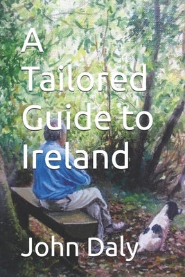 A Tailored Guide to Ireland: 2024 edition by Daly, John
