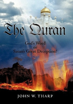 The Quran: God's Word or Satan's Great Deception? by Tharp, John W.